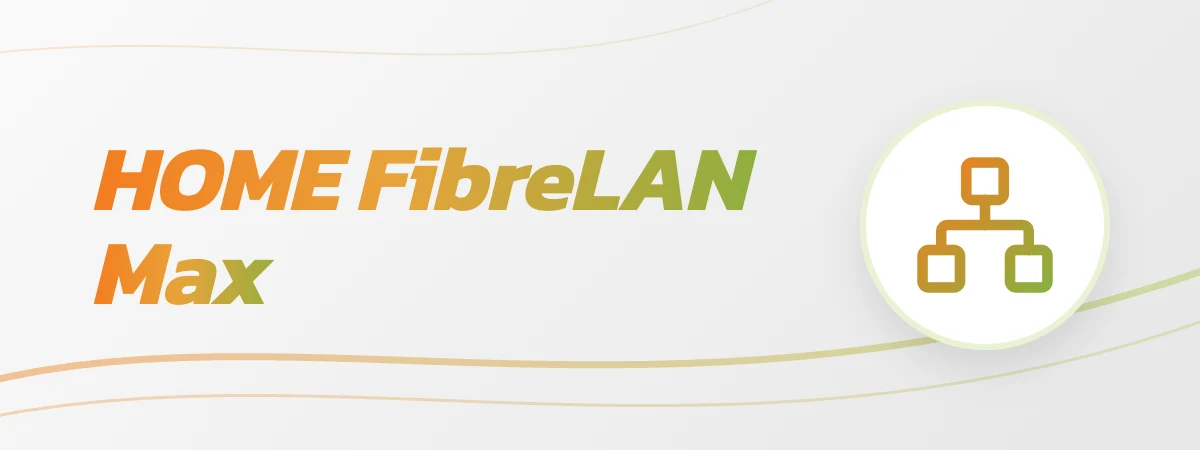 HOME FibreLAN Max แพ็กเกจเน็ตบ้าน FibreLAN Max 2Gbps